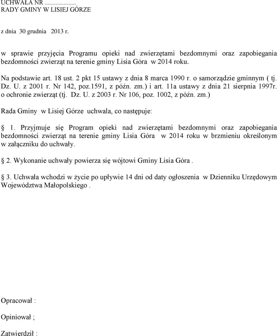 2 pkt 15 ustawy z dnia 8 marca 1990 r. o samorządzie gminnym ( tj. Dz. U. z 2001 r. Nr 142, poz.1591, z późn. zm.) i art. 11a ustawy z dnia 21 sierpnia 1997r. o ochronie zwierząt (tj. Dz. U. z 2003 r.