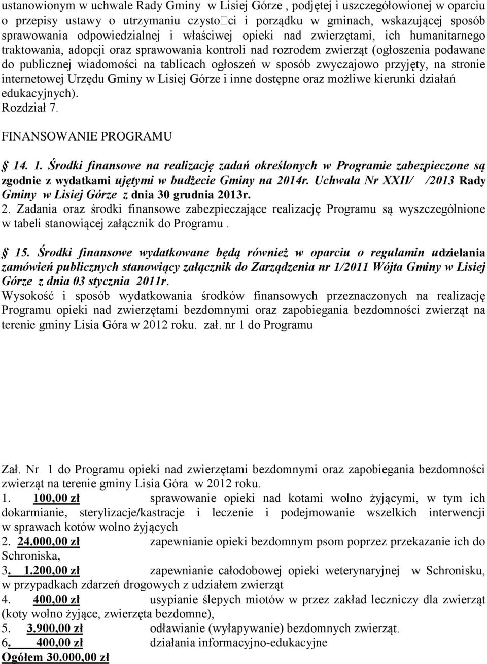 zwyczajowo przyjęty, na stronie internetowej Urzędu Gminy w Lisiej Górze i inne dostępne oraz możliwe kierunki działań edukacyjnych). Rozdział 7. FINANSOWANIE PROGRAMU 14