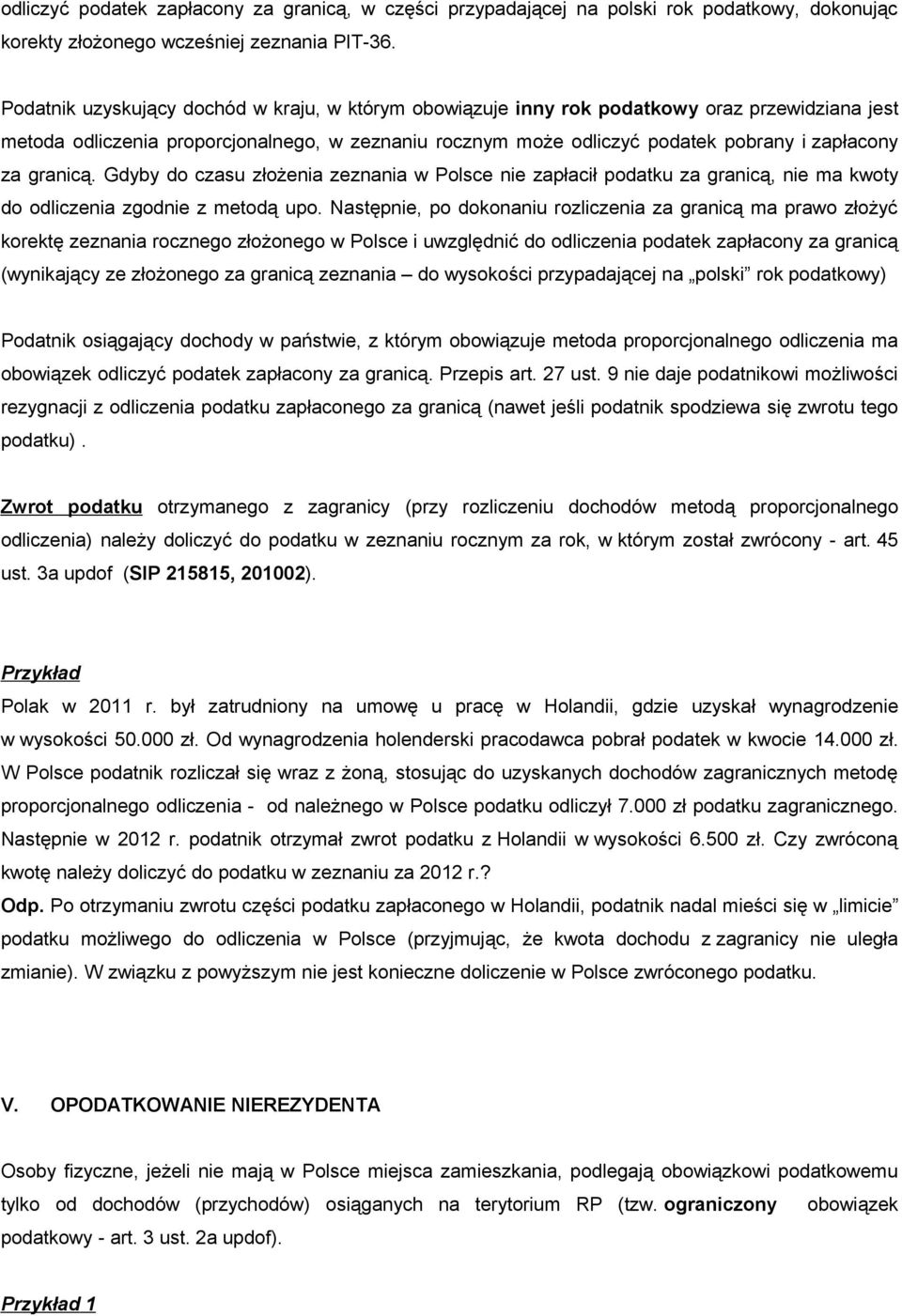 granicą. Gdyby do czasu złożenia zeznania w Polsce nie zapłacił podatku za granicą, nie ma kwoty do odliczenia zgodnie z metodą upo.