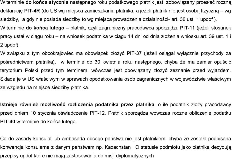 W terminie do końca lutego płatnik, czyli zagraniczny pracodawca sporządza PIT-11 (jeżeli stosunek pracy ustał w ciągu roku na wniosek podatnika w ciągu 14 dni od dnia złożenia wniosku art. 39 ust.