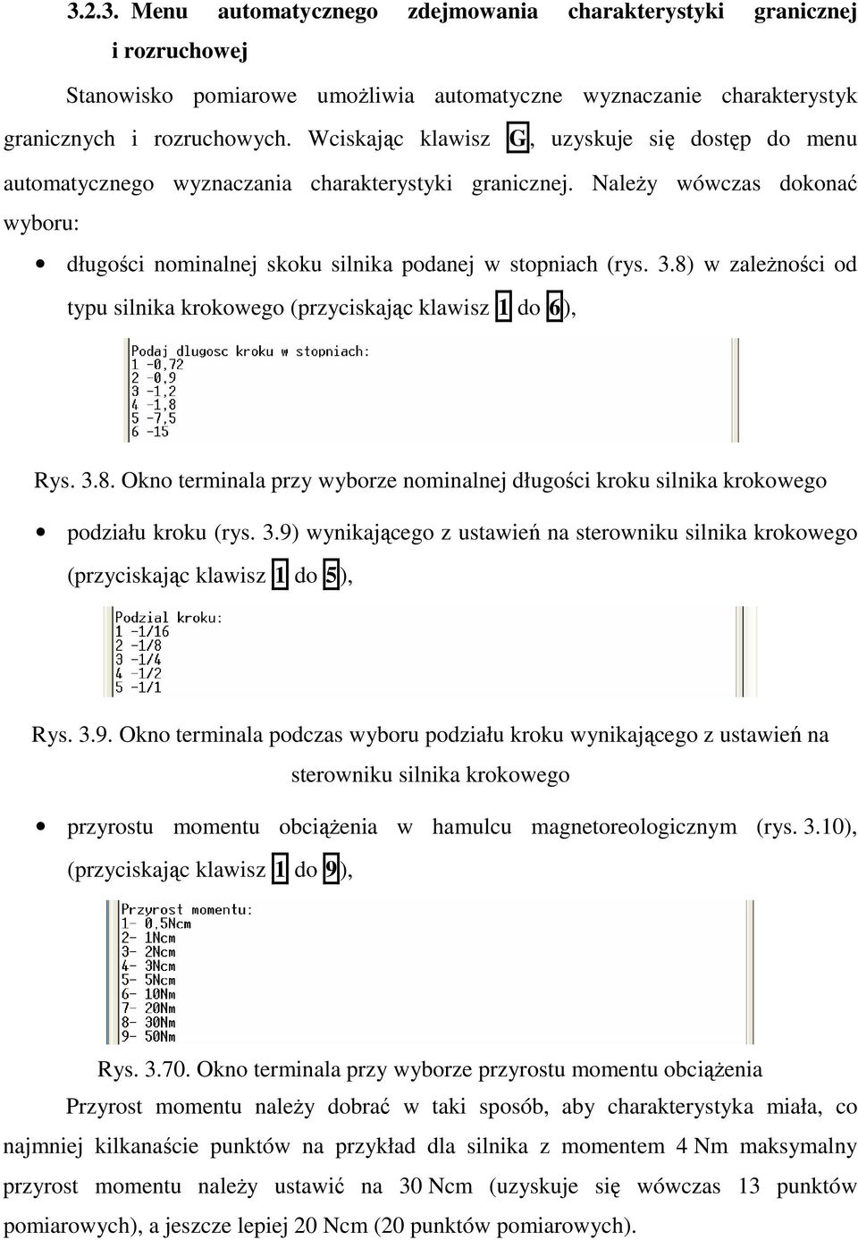 8) w zaleŝności od typu silnika krokowego (przyciskając klawisz 1 do 6), Rys. 3.8. Okno terminala przy wyborze nominalnej długości kroku silnika krokowego podziału kroku (rys. 3.9) wynikającego z ustawień na sterowniku silnika krokowego (przyciskając klawisz 1 do 5), Rys.