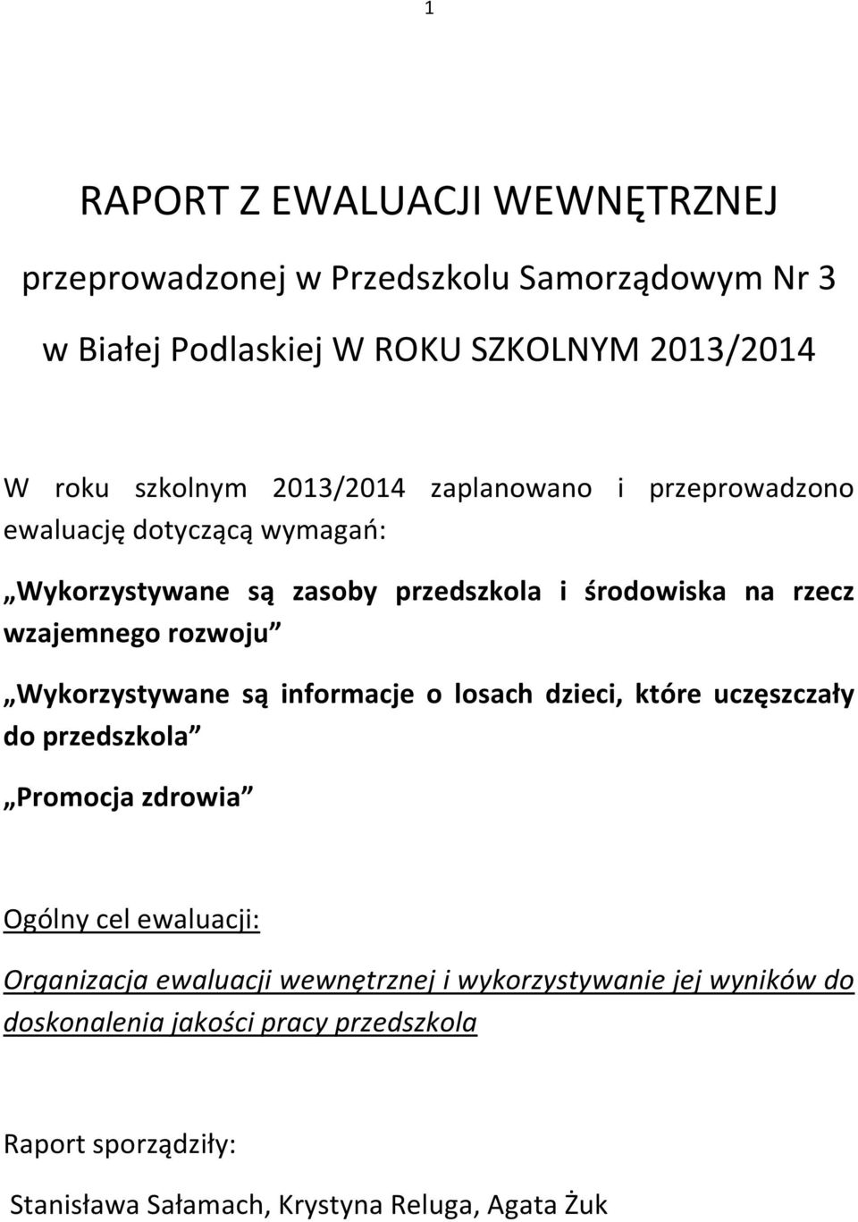 rozwoju Wykorzystywane są informacje o losach dzieci, które uczęszczały do przedszkola Promocja zdrowia Ogólny cel ewaluacji: Organizacja