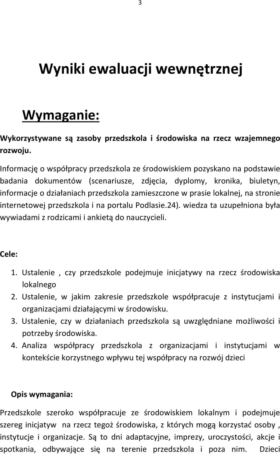 prasie lokalnej, na stronie internetowej przedszkola i na portalu Podlasie.24). wiedza ta uzupełniona była wywiadami z rodzicami i ankietą do nauczycieli. Cele: 1.