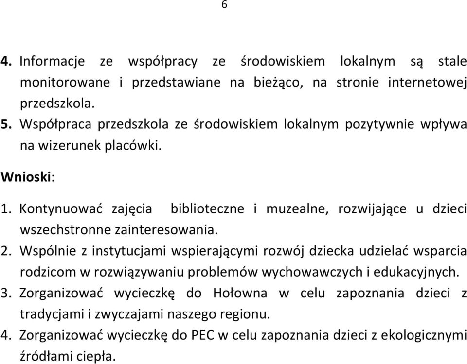 Kontynuować zajęcia biblioteczne i muzealne, rozwijające u dzieci wszechstronne zainteresowania. 2.