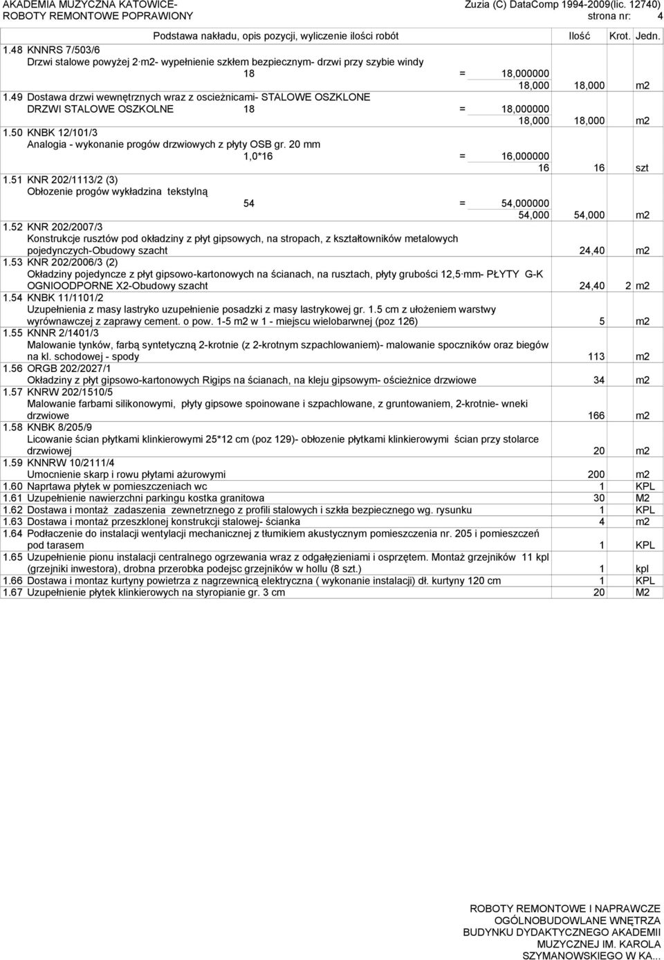 49 Dostawa drzwi wewnętrznych wraz z oscieżnicami- STALOWE OSZKLONE DRZWI STALOWE OSZKOLNE 18 = 18,000000 18,000 18,000 m2 1.50 KNBK 12/101/3 Analogia - wykonanie progów drzwiowych z płyty OSB gr.