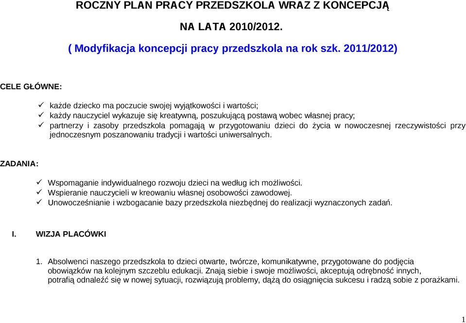 pomagają w przygotowaniu dzieci do życia w nowoczesnej rzeczywistości przy jednoczesnym poszanowaniu tradycji i wartości uniwersalnych.