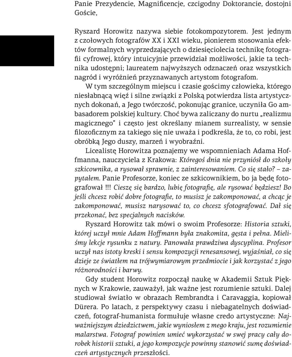 jakie ta technika udostępni; laureatem najwyższych odznaczeń oraz wszystkich nagród i wyróżnień przyznawanych artystom fotografom.