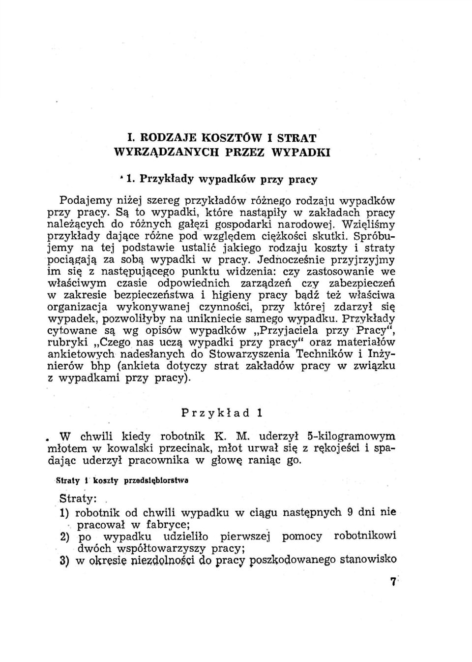 Spróbujemy na tej podstawie ustalić jakiego rodzaju koszty i straty pociągają za sobą wypadki w pracy.