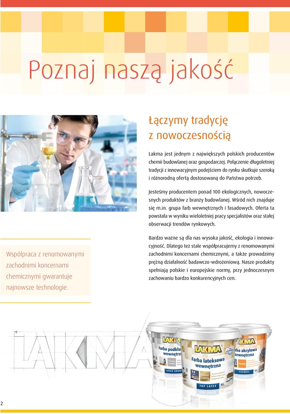 Jesteśmy producentem ponad 100 ekologicznych, nowoczesnych produktów z branży budowlanej. Wśród nich znajduje się m.in. grupa farb wewnętrznych i fasadowych.