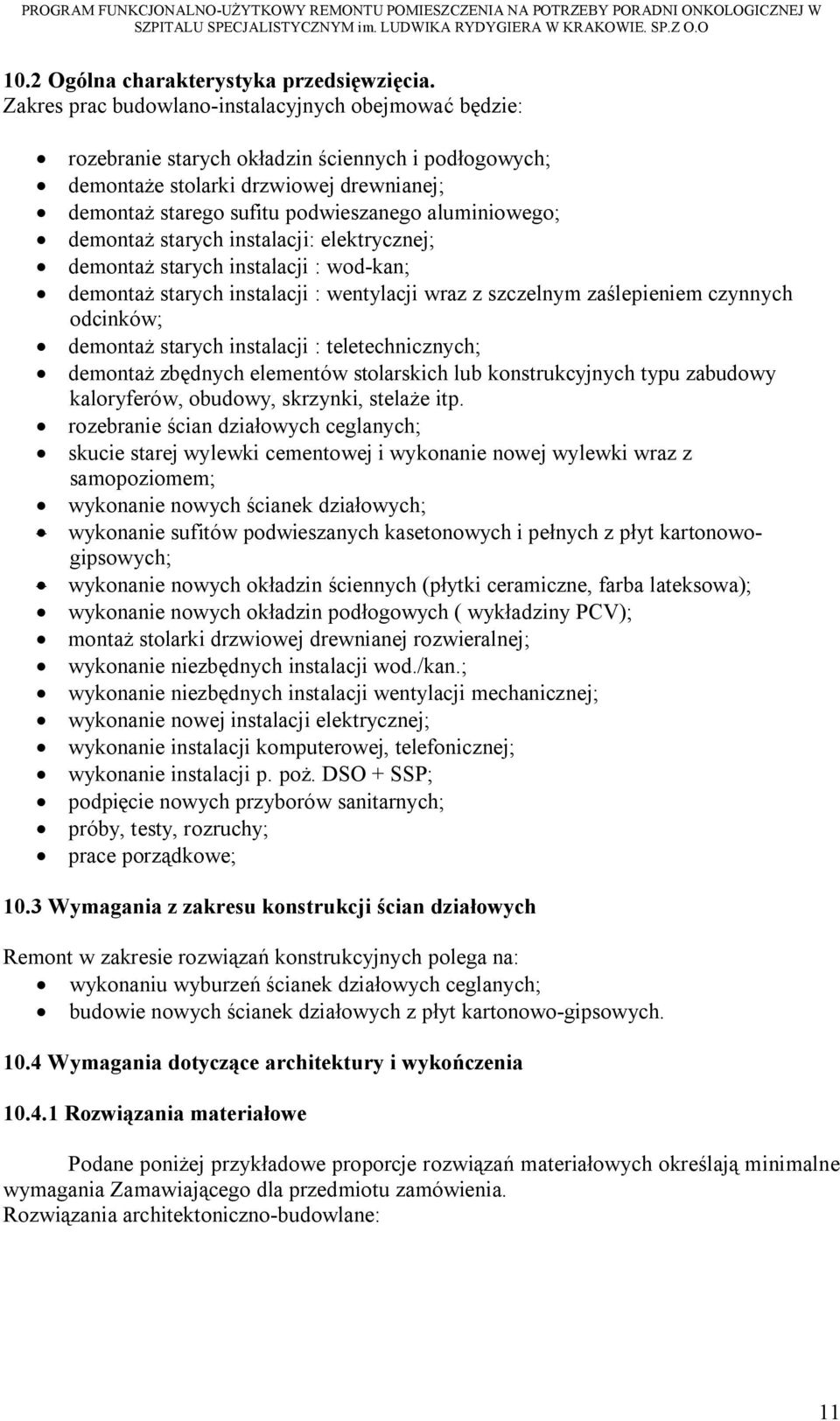 aluminiowego; demontaż starych instalacji: elektrycznej; demontaż starych instalacji : wod-kan; demontaż starych instalacji : wentylacji wraz z szczelnym zaślepieniem czynnych odcinków; demontaż