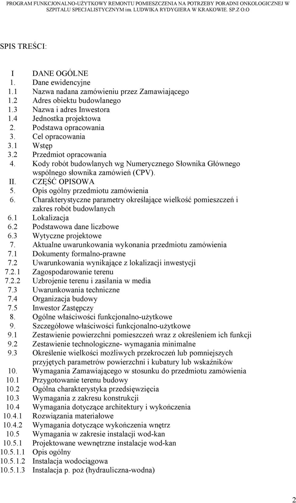 Opis ogólny przedmiotu zamówienia 6. Charakterystyczne parametry określające wielkość pomieszczeń i zakres robót budowlanych 6.1 Lokalizacja 6.2 Podstawowa dane liczbowe 6.3 Wytyczne projektowe 7.