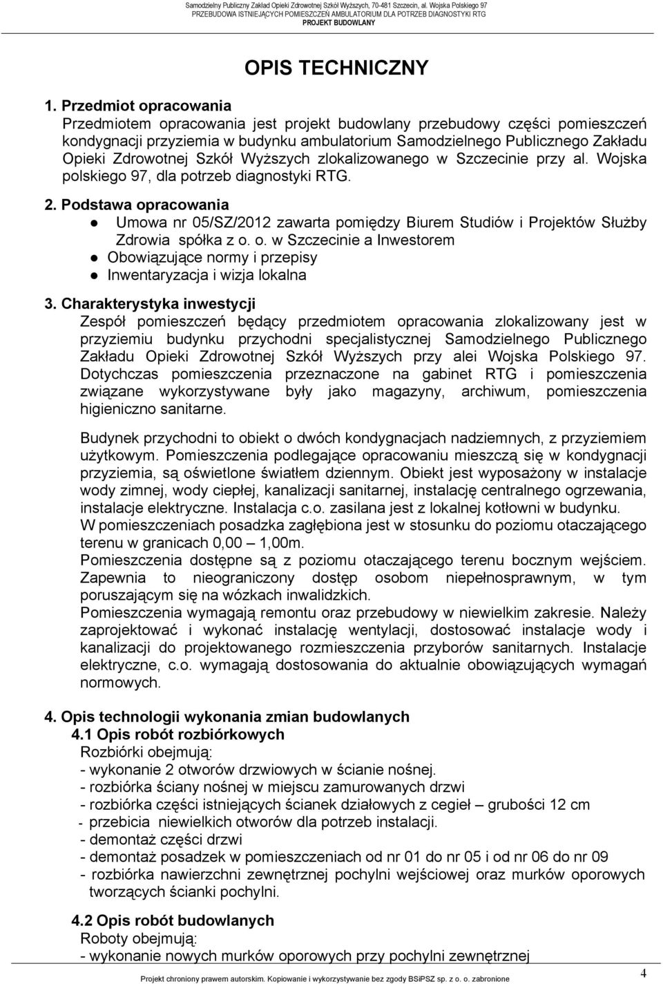 przebudowy części pomieszczeń kondygnacji przyziemia w budynku ambulatorium Samodzielnego Publicznego Zakładu Opieki Zdrowotnej Szkół Wyższych zlokalizowanego w Szczecinie przy al.