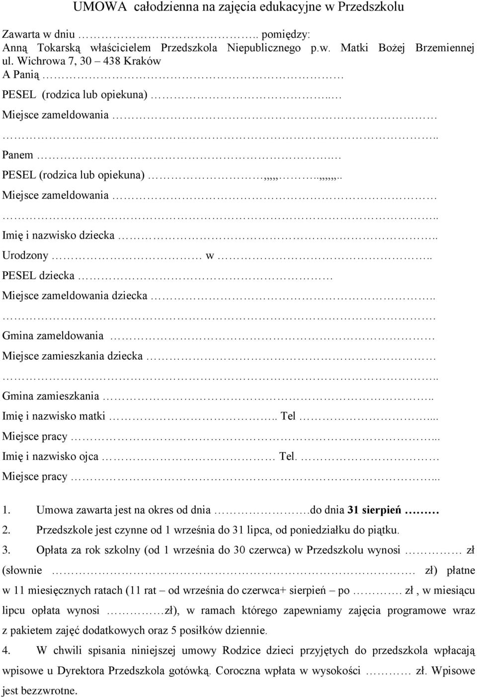 . PESEL dziecka Miejsce zameldowania dziecka... Gmina zameldowania Miejsce zamieszkania dziecka Gmina zamieszkania.. Imię i nazwisko matki.. Tel... Miejsce pracy... Imię i nazwisko ojca Tel.