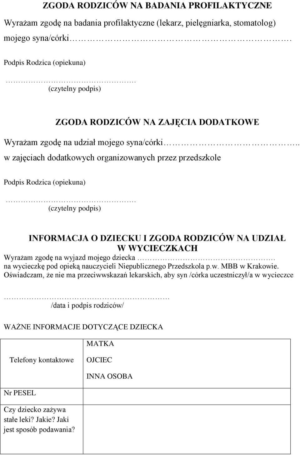 INFORMACJA O DZIECKU I ZGODA RODZICÓW NA UDZIAŁ W WYCIECZKACH Wyrażam zgodę na wyjazd mojego dziecka. na wycieczkę pod opieką nauczycieli Niepublicznego Przedszkola p.w. MBB w Krakowie.