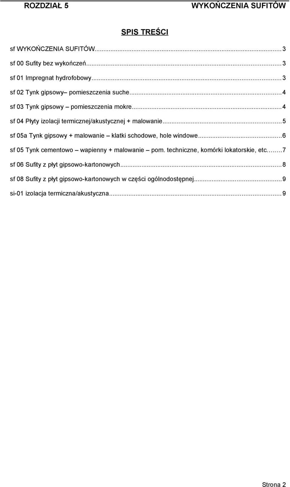 ..5 sf 05a Tynk gipsowy + malowanie klatki schodowe, hole windowe...6 sf 05 Tynk cementowo wapienny + malowanie pom.