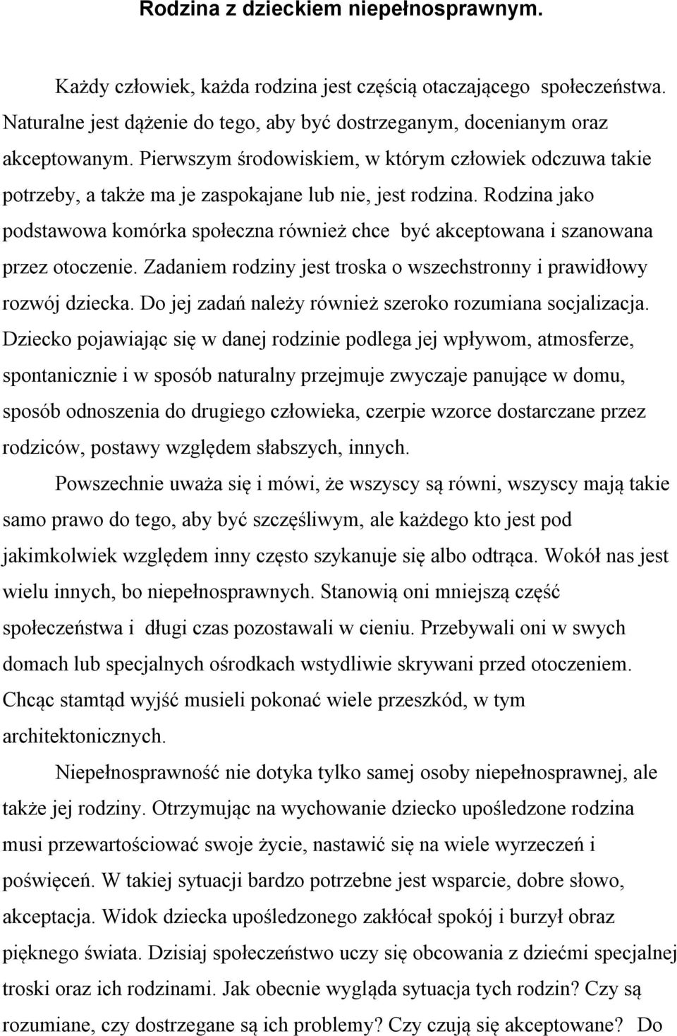 Rodzina jako podstawowa komórka społeczna również chce być akceptowana i szanowana przez otoczenie. Zadaniem rodziny jest troska o wszechstronny i prawidłowy rozwój dziecka.