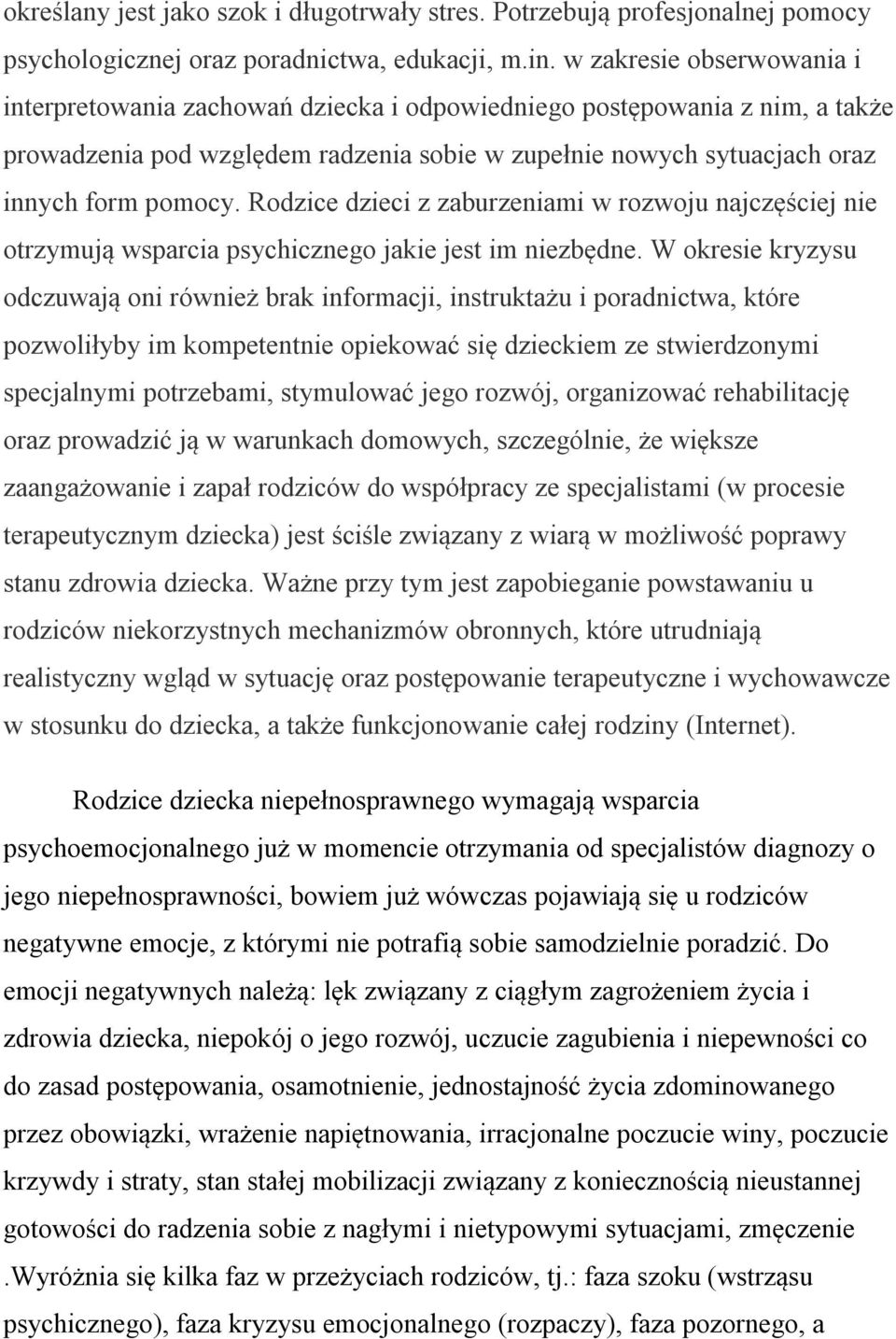 Rodzice dzieci z zaburzeniami w rozwoju najczęściej nie otrzymują wsparcia psychicznego jakie jest im niezbędne.