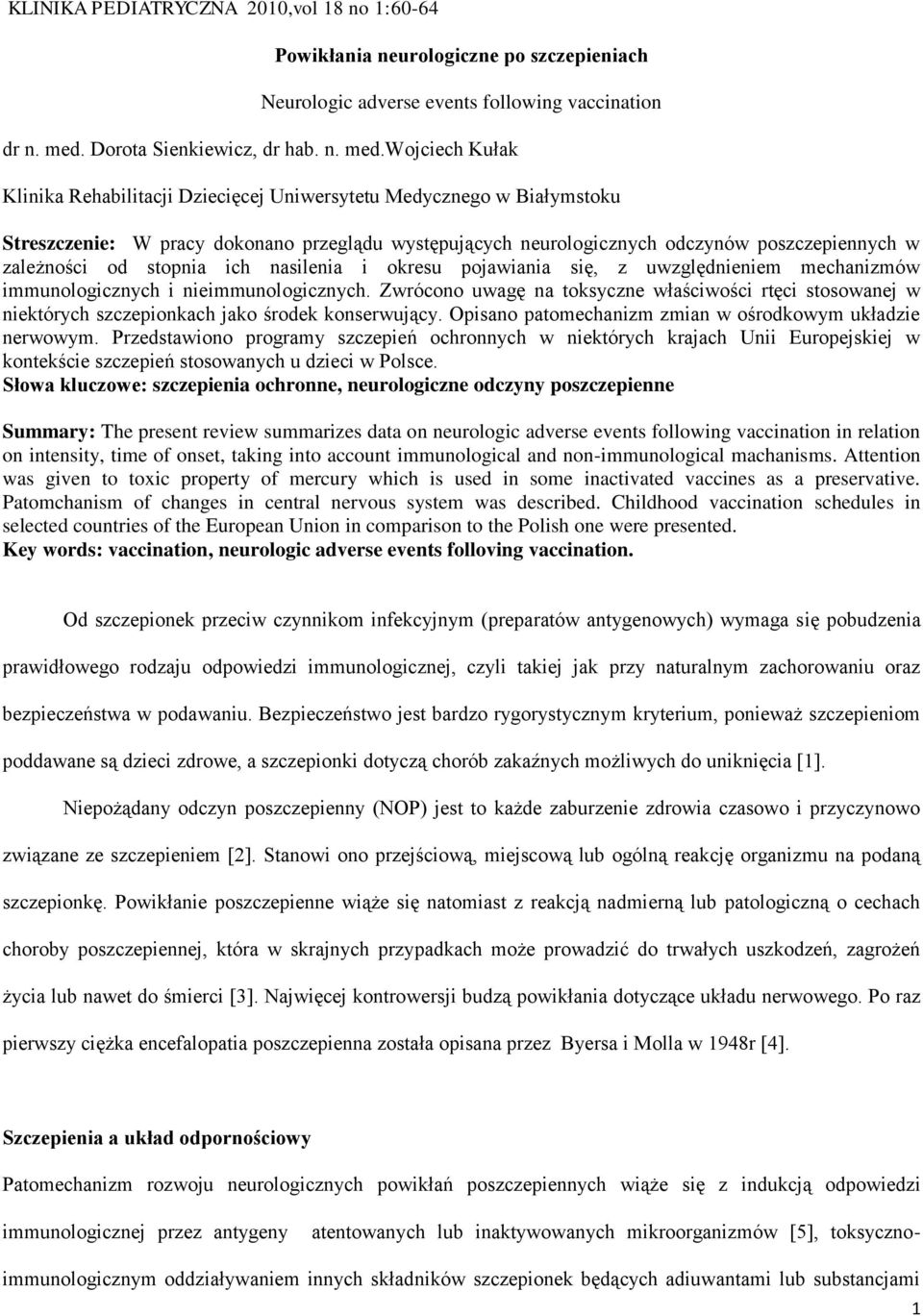 wojciech Kułak Klinika Rehabilitacji Dziecięcej Uniwersytetu Medycznego w Białymstoku Streszczenie: W pracy dokonano przeglądu występujących neurologicznych odczynów poszczepiennych w zależności od