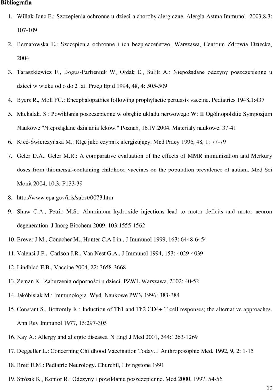 Przeg Epid 1994, 48, 4: 505-509 4. Byers R., Moll FC.: Encephalopathies following prophylactic pertussis vaccine. Pediatrics 1948,1:437 5. Michalak. S.