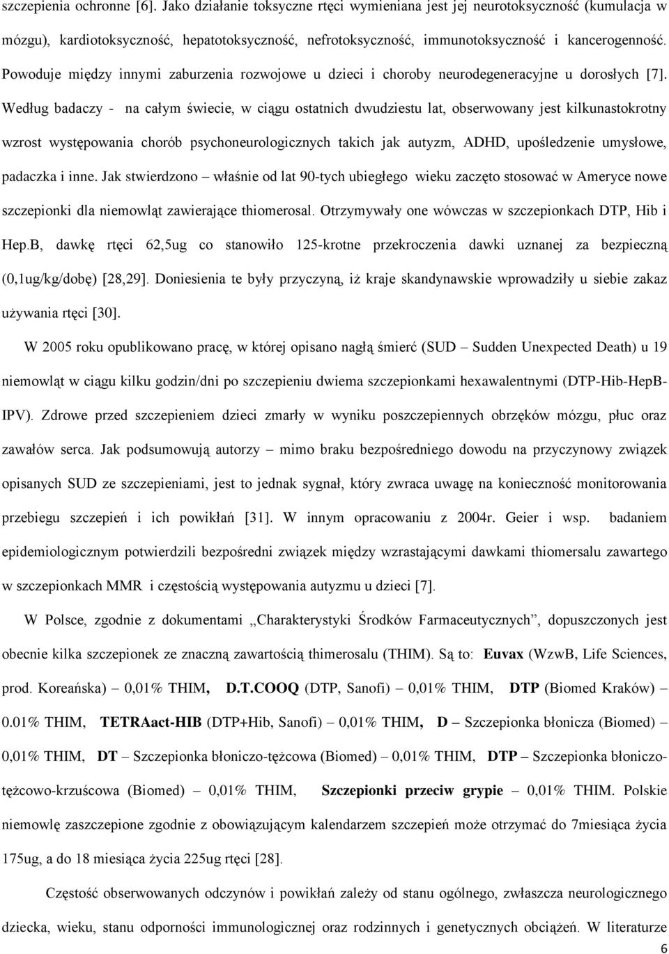 Powoduje między innymi zaburzenia rozwojowe u dzieci i choroby neurodegeneracyjne u dorosłych [7].