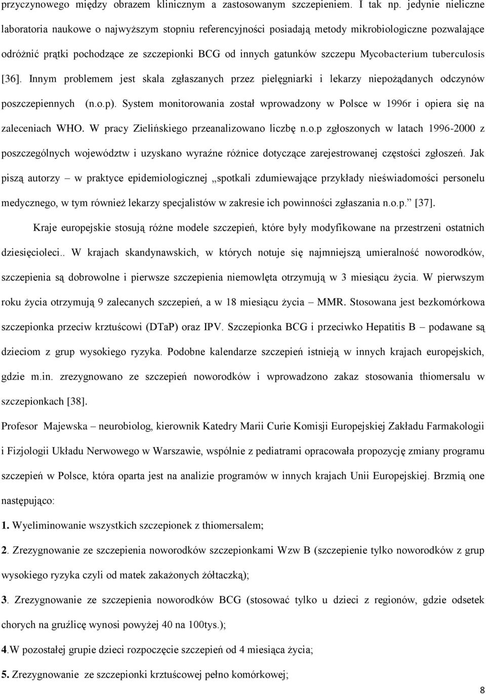 Mycobacterium tuberculosis [36]. Innym problemem jest skala zgłaszanych przez pielęgniarki i lekarzy niepożądanych odczynów poszczepiennych (n.o.p).