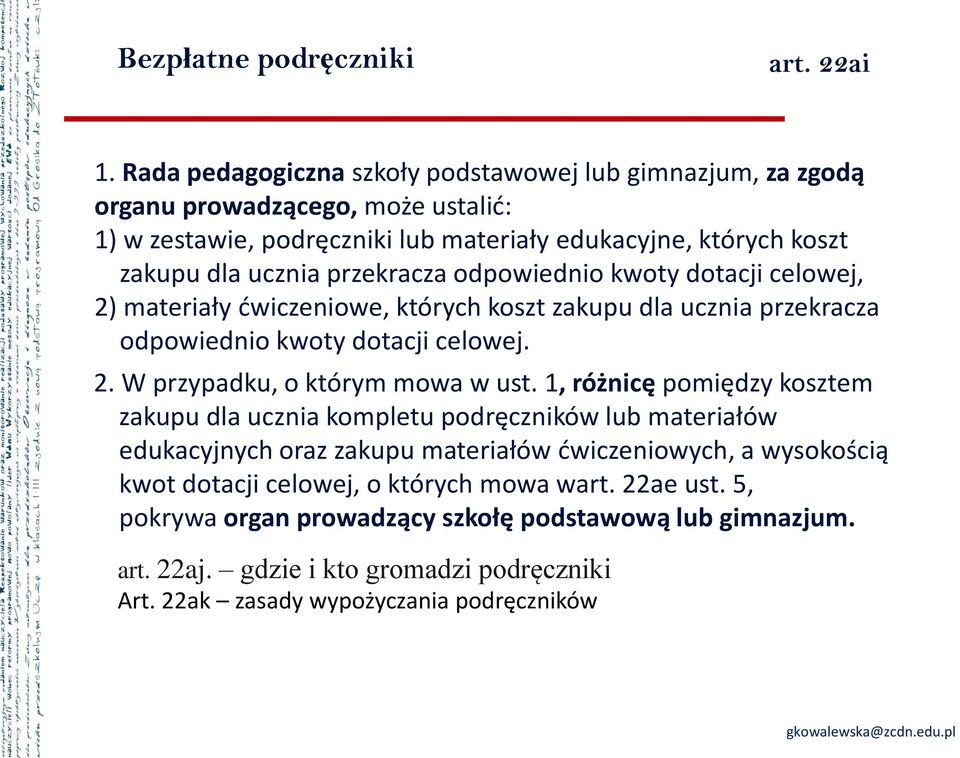 odpowiednio kwoty dotacji celowej, 2) materiały ćwiczeniowe, których koszt zakupu dla ucznia przekracza odpowiednio kwoty dotacji celowej. 2. W przypadku, o którym mowa w ust.