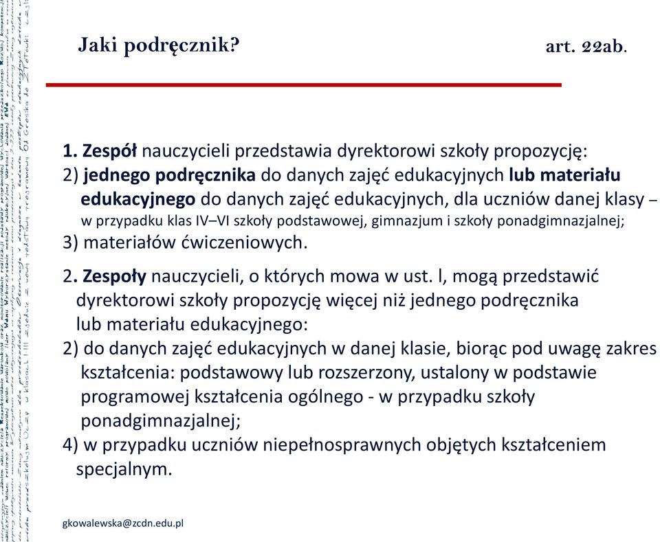 przypadku klas IV VI szkoły podstawowej, gimnazjum i szkoły ponadgimnazjalnej; 3) materiałów ćwiczeniowych. 2. Zespoły nauczycieli, o których mowa w ust.