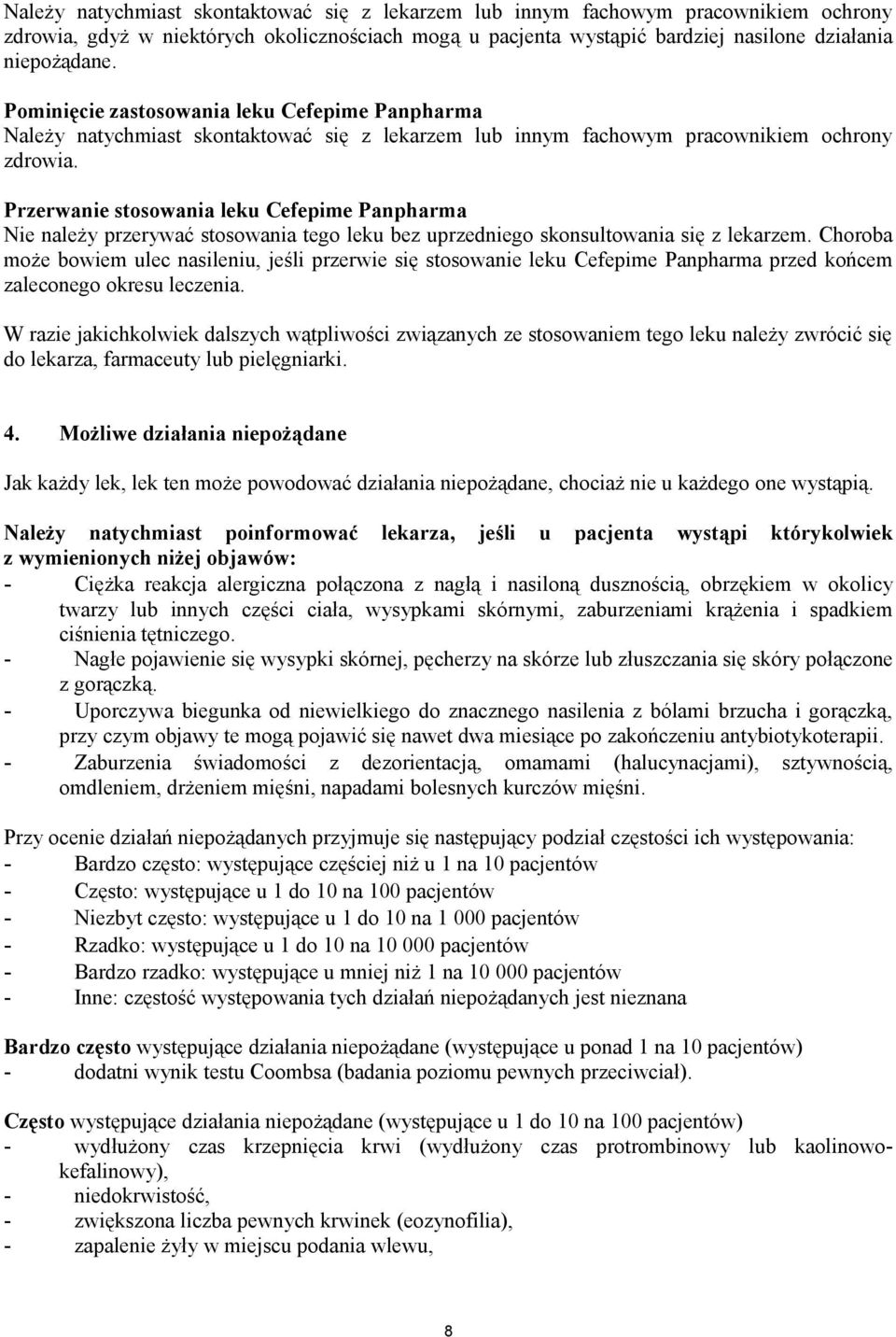 Przerwanie stosowania leku Cefepime Panpharma Nie należy przerywać stosowania tego leku bez uprzedniego skonsultowania się z lekarzem.