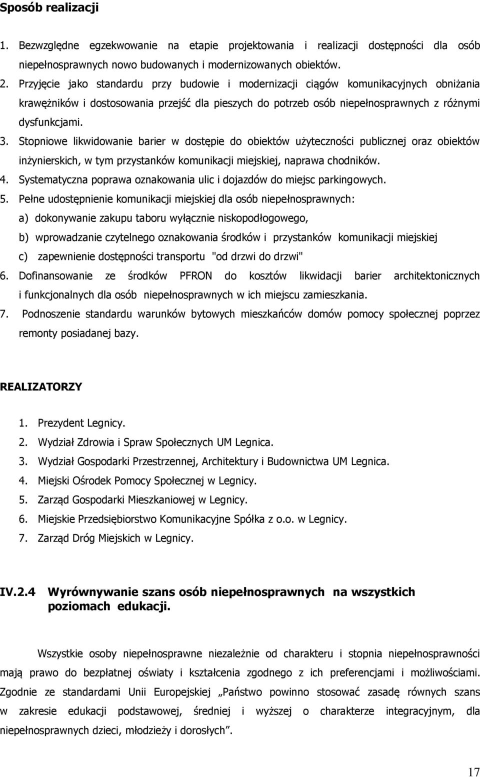 Stopniowe likwidowanie barier w dostępie do obiektów użyteczności publicznej oraz obiektów inżynierskich, w tym przystanków komunikacji miejskiej, naprawa chodników. 4.