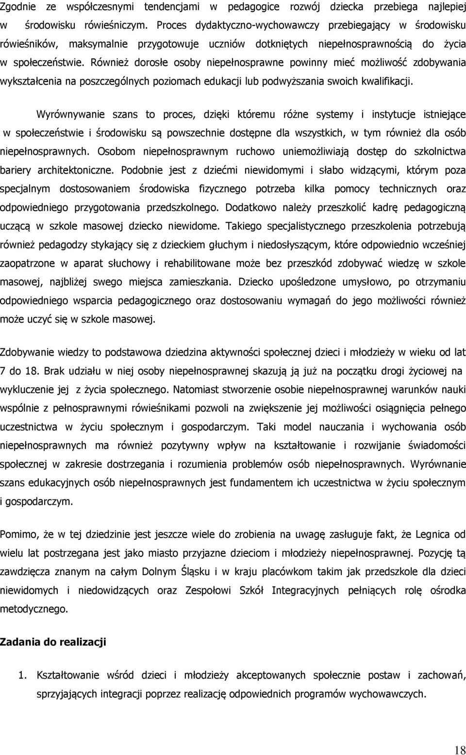 Również dorosłe osoby niepełnosprawne powinny mieć możliwość zdobywania wykształcenia na poszczególnych poziomach edukacji lub podwyższania swoich kwalifikacji.