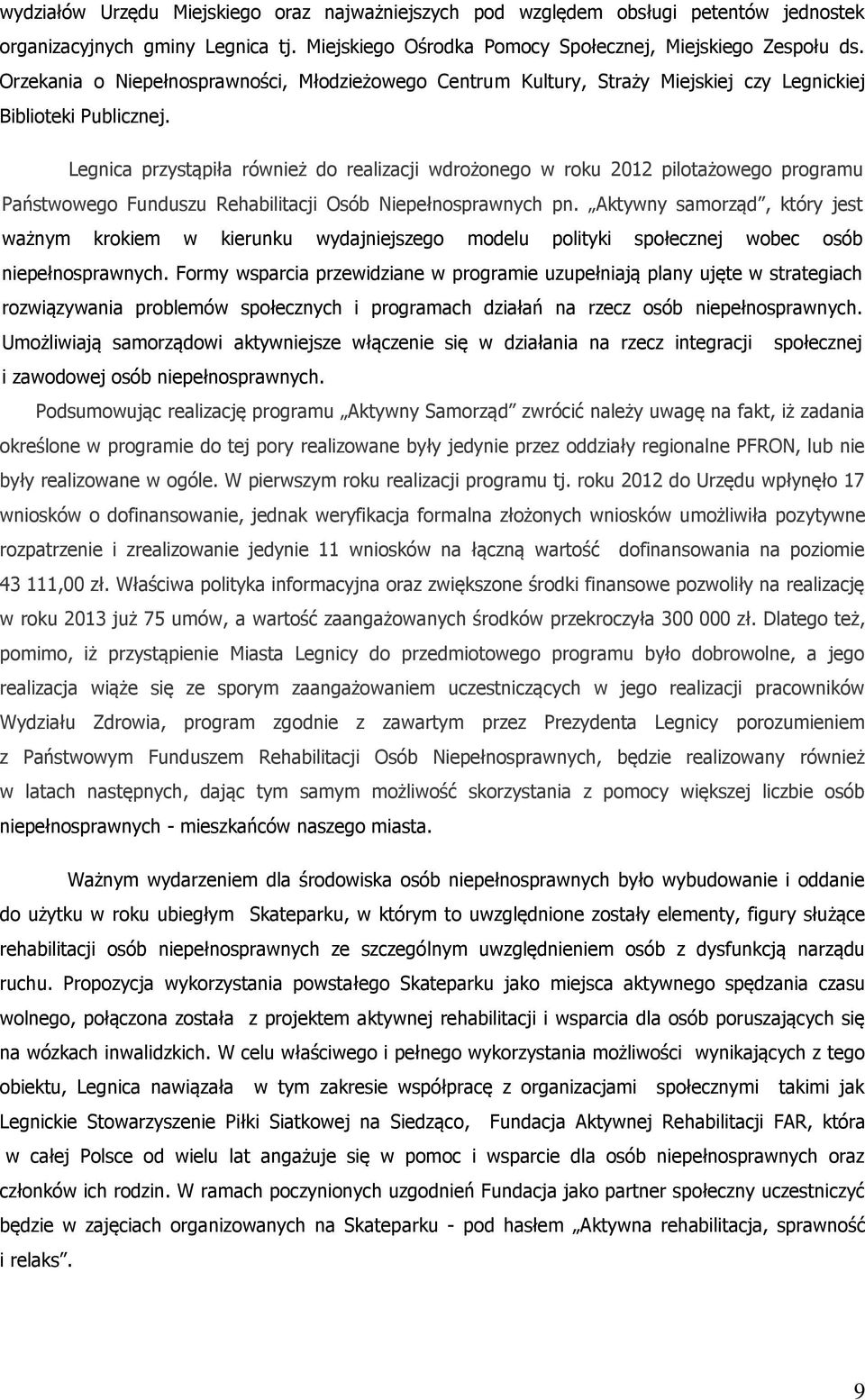 Legnica przystąpiła również do realizacji wdrożonego w roku 2012 pilotażowego programu Państwowego Funduszu Rehabilitacji Osób Niepełnosprawnych pn.