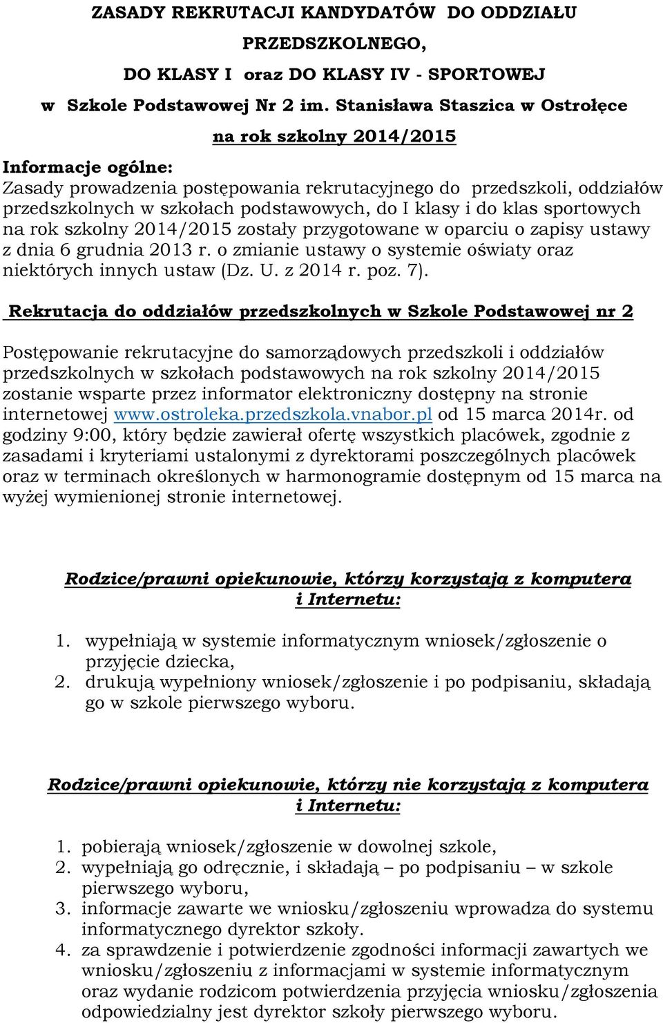 do klas sportowych na rok szkolny 204/205 zostały przygotowane w oparciu o zapisy ustawy z dnia 6 grudnia 203 r. o zmianie ustawy o systemie oświaty oraz niektórych innych ustaw (Dz. U. z 204 r. poz.