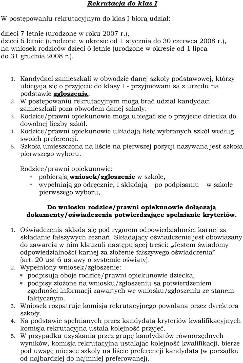 W postępowaniu rekrutacyjnym mogą brać udział kandydaci zamieszkali poza obwodem danej szkoły. 3. Rodzice/prawni opiekunowie mogą ubiegać się o przyjęcie dziecka do dowolnej liczby szkół. 4.