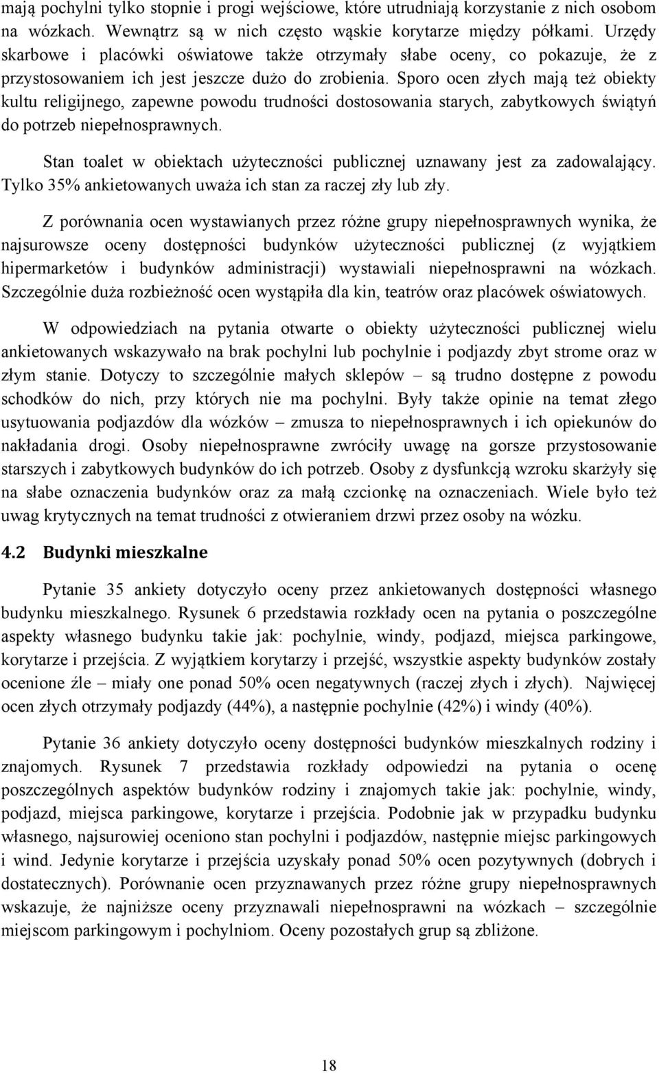 Sporo ocen złych mają też obiekty kultu religijnego, zapewne powodu trudności dostosowania starych, zabytkowych świątyń do potrzeb niepełnosprawnych.