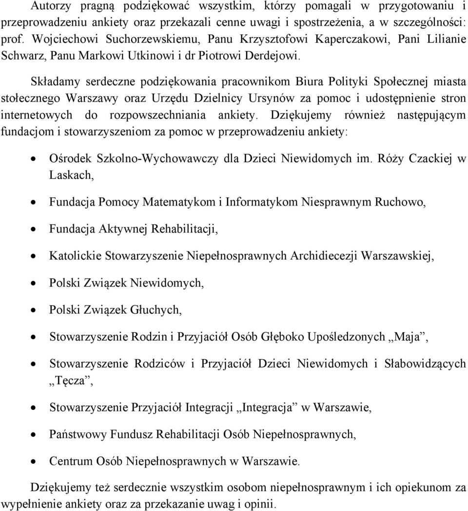 Składamy serdeczne podziękowania pracownikom Biura Polityki Społecznej miasta stołecznego Warszawy oraz Urzędu Dzielnicy Ursynów za pomoc i udostępnienie stron internetowych do rozpowszechniania