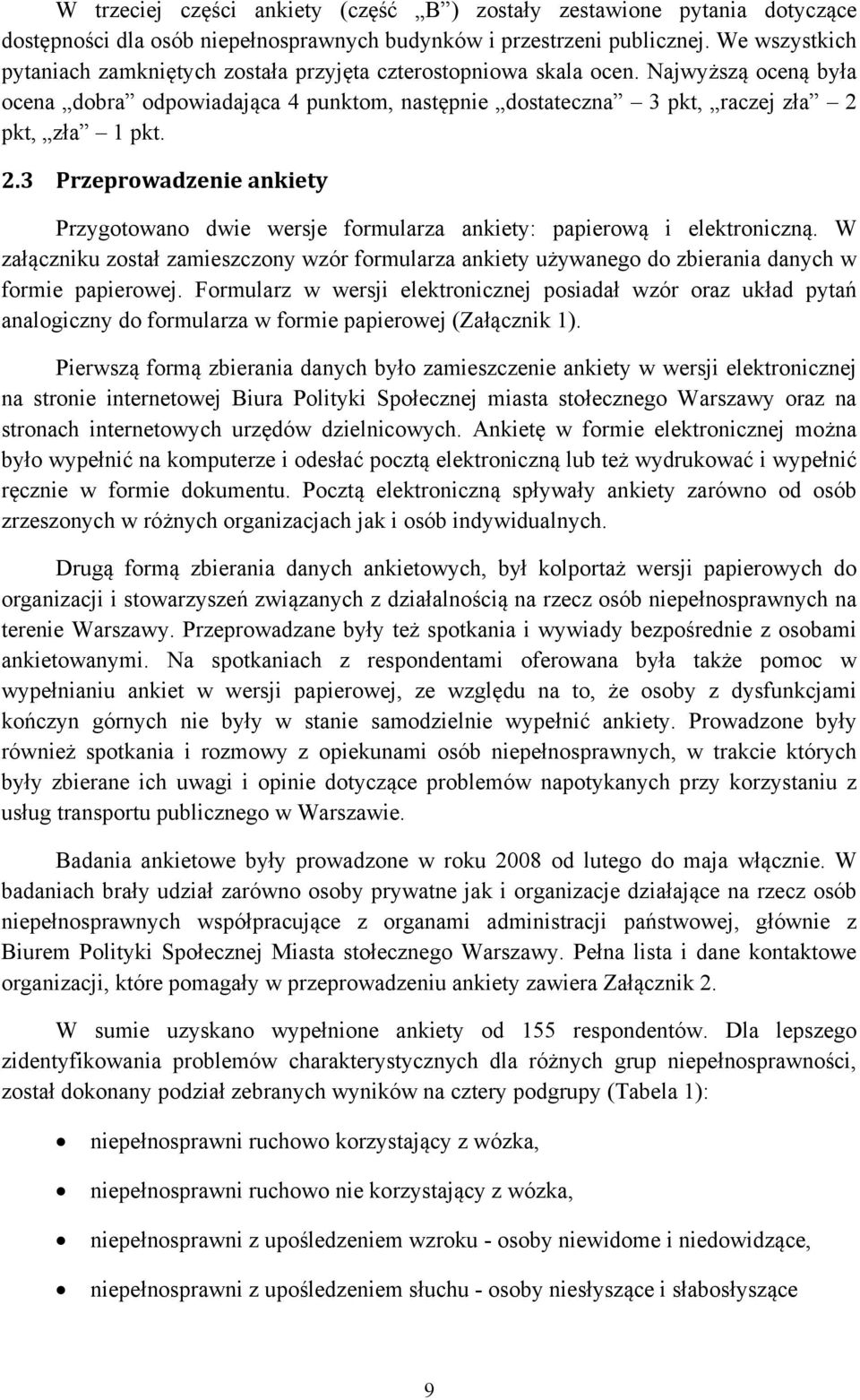 pkt, zła 1 pkt. 2.3 Przeprowadzenie ankiety Przygotowano dwie wersje formularza ankiety: papierową i elektroniczną.