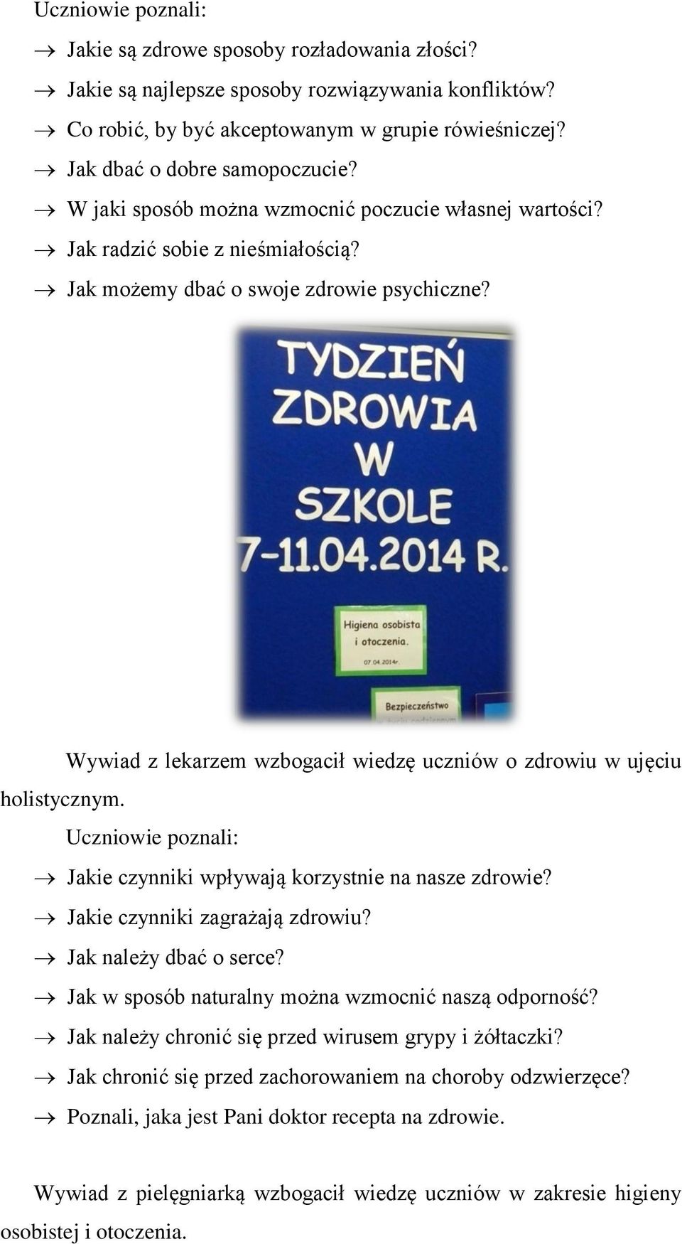 Wywiad z lekarzem wzbogacił wiedzę uczniów o zdrowiu w ujęciu holistycznym. Uczniowie poznali: Jakie czynniki wpływają korzystnie na nasze zdrowie? Jakie czynniki zagrażają zdrowiu?