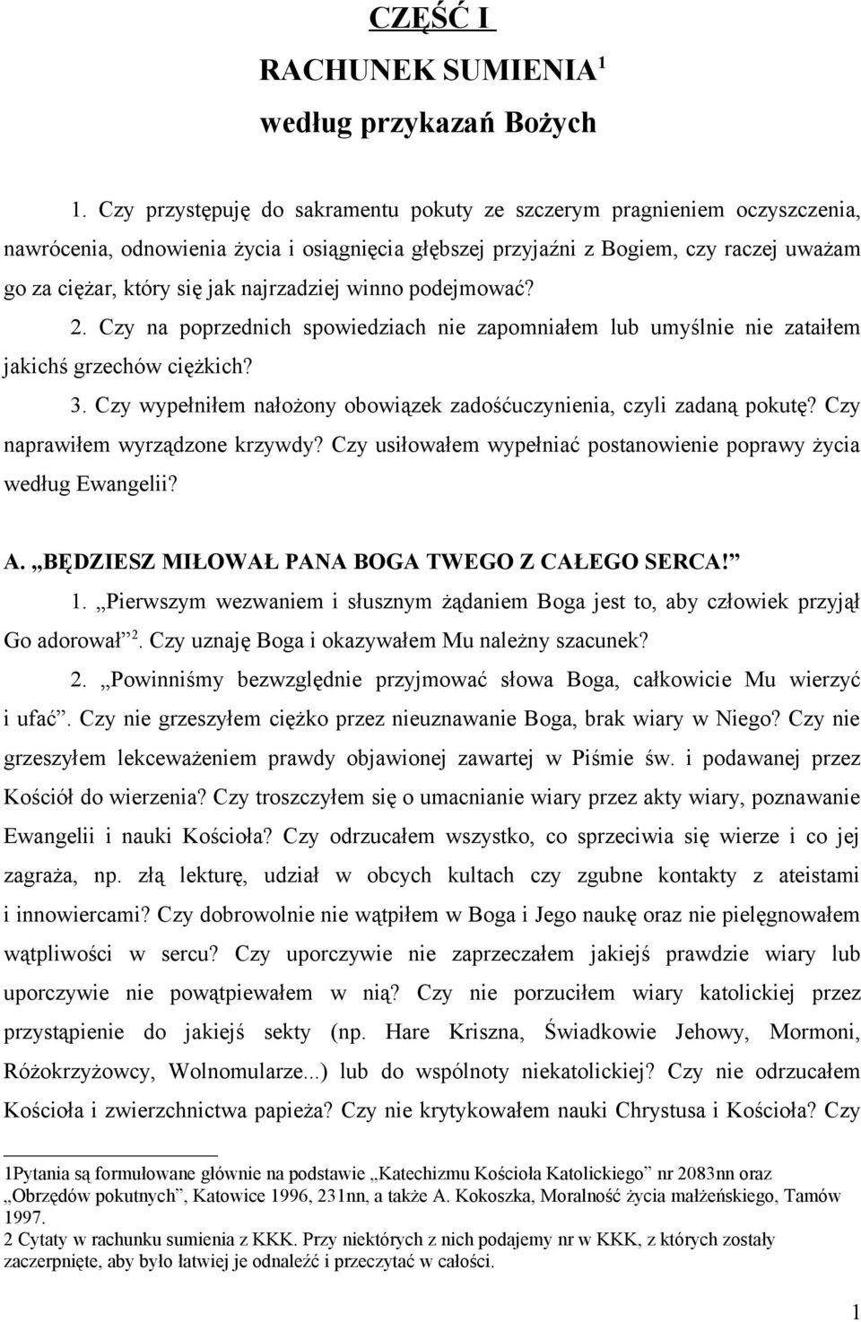 najrzadziej winno podejmować? 2. Czy na poprzednich spowiedziach nie zapomniałem lub umyślnie nie zataiłem jakichś grzechów ciężkich? 3.