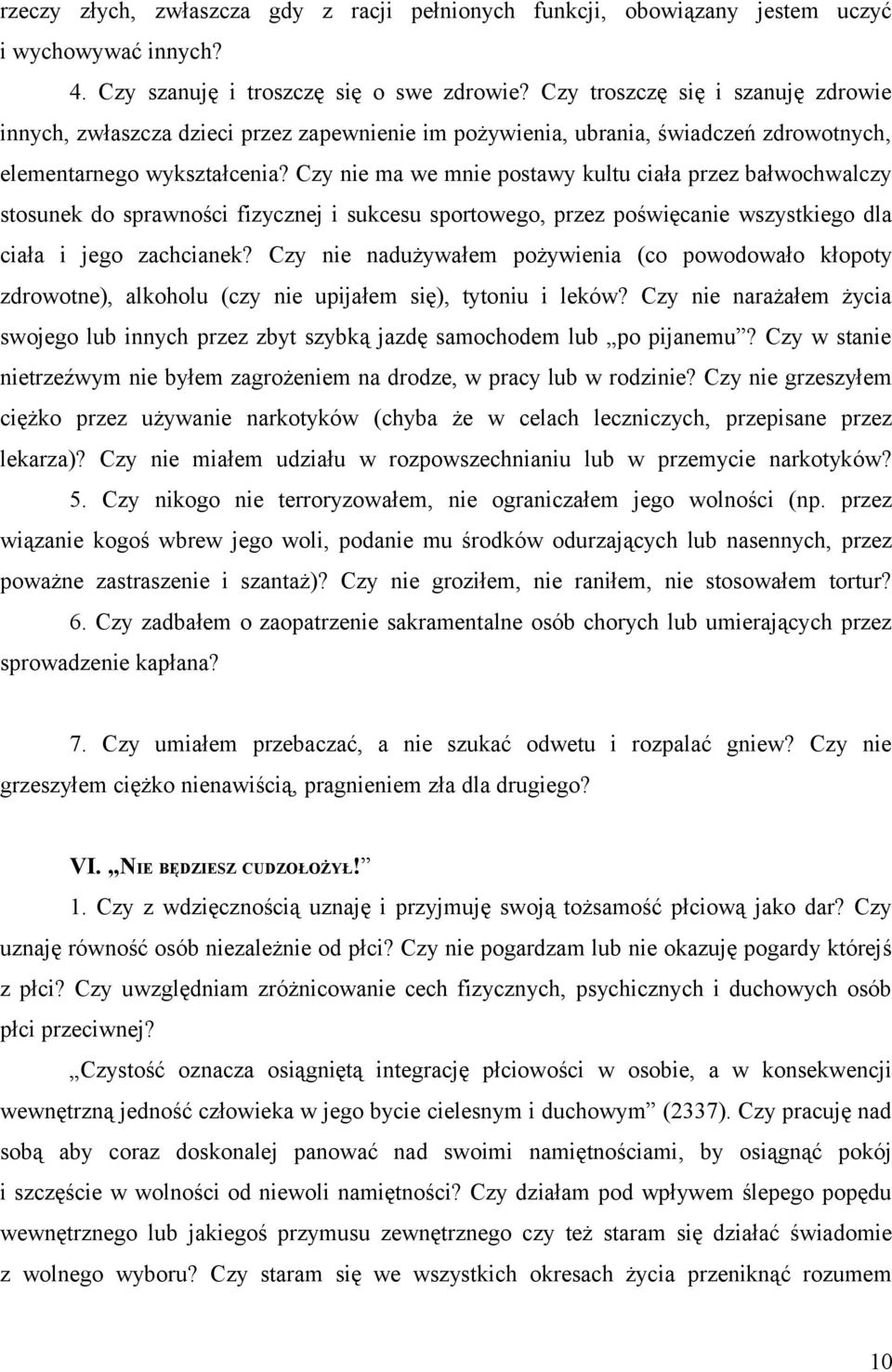 Czy nie ma we mnie postawy kultu ciała przez bałwochwalczy stosunek do sprawności fizycznej i sukcesu sportowego, przez poświęcanie wszystkiego dla ciała i jego zachcianek?