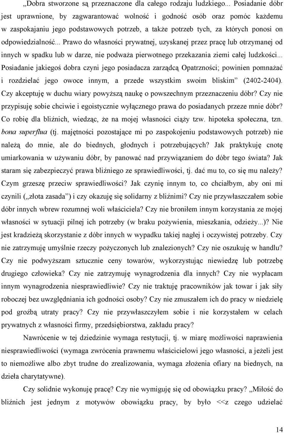 .. Prawo do własności prywatnej, uzyskanej przez pracę lub otrzymanej od innych w spadku lub w darze, nie podważa pierwotnego przekazania ziemi całej ludzkości.