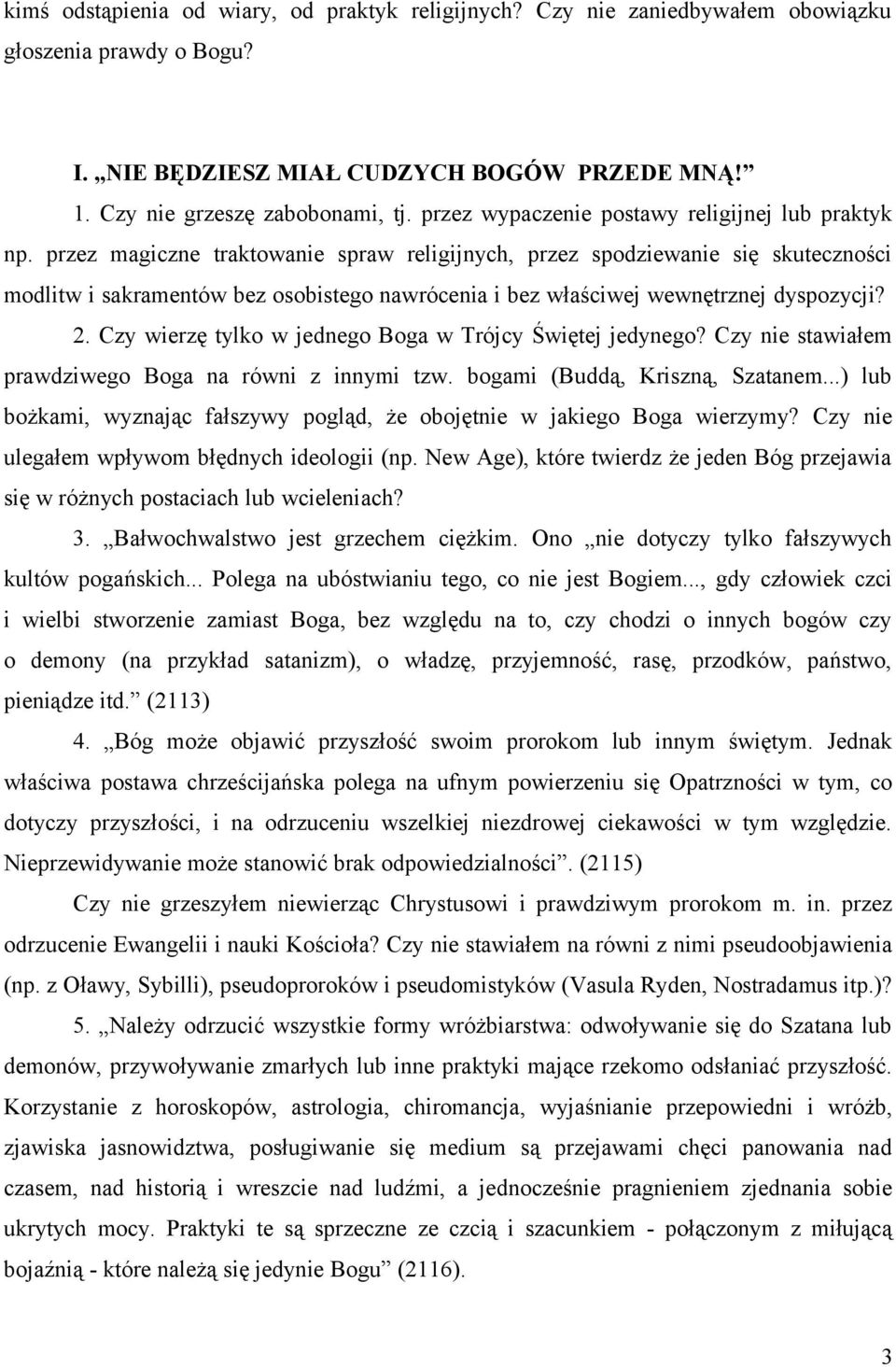 przez magiczne traktowanie spraw religijnych, przez spodziewanie się skuteczności modlitw i sakramentów bez osobistego nawrócenia i bez właściwej wewnętrznej dyspozycji? 2.