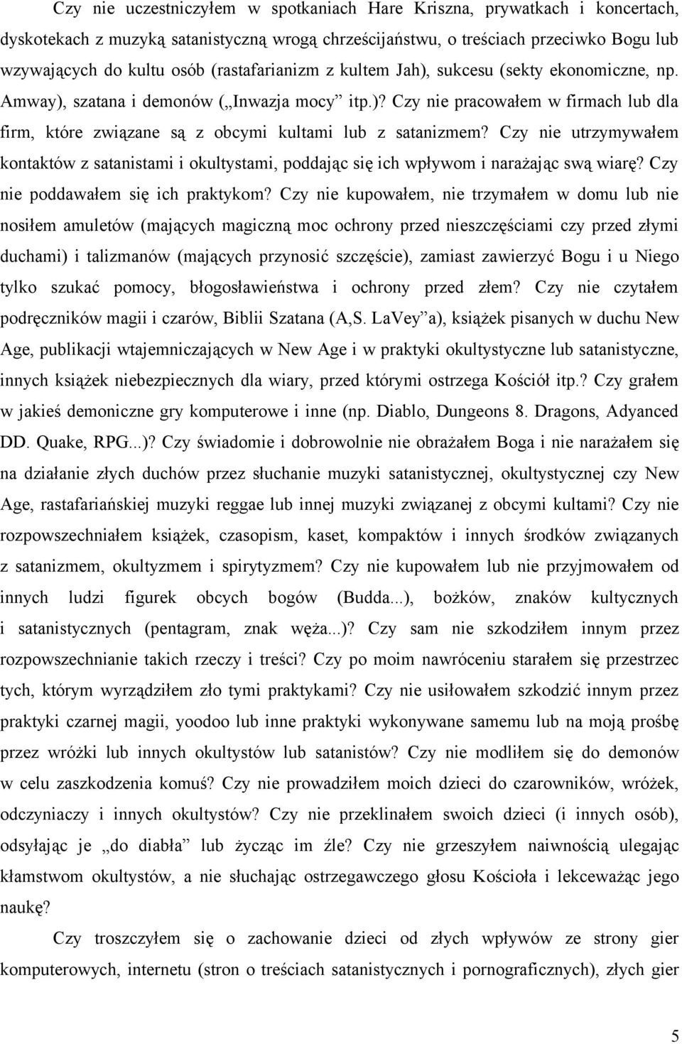 Czy nie utrzymywałem kontaktów z satanistami i okultystami, poddając się ich wpływom i narażając swą wiarę? Czy nie poddawałem się ich praktykom?