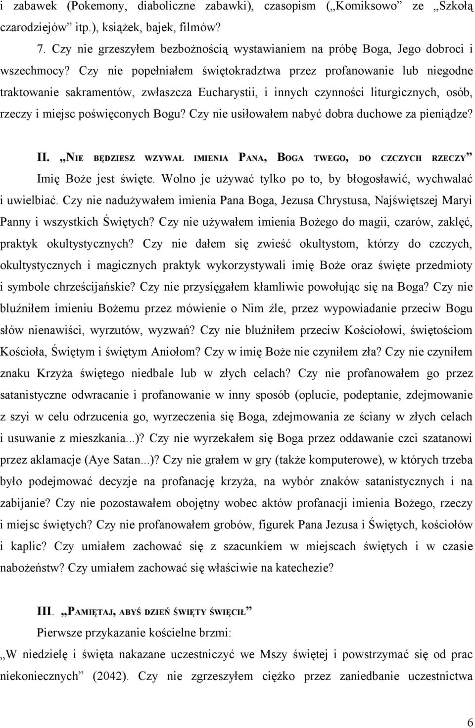 Czy nie popełniałem świętokradztwa przez profanowanie lub niegodne traktowanie sakramentów, zwłaszcza Eucharystii, i innych czynności liturgicznych, osób, rzeczy i miejsc poświęconych Bogu?