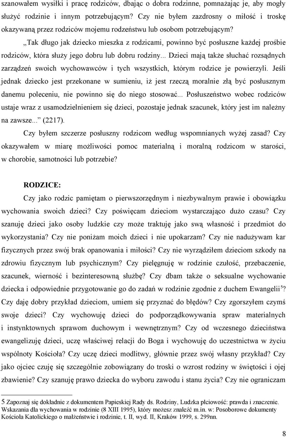 Tak długo jak dziecko mieszka z rodzicami, powinno być posłuszne każdej prośbie rodziców, która służy jego dobru lub dobru rodziny.