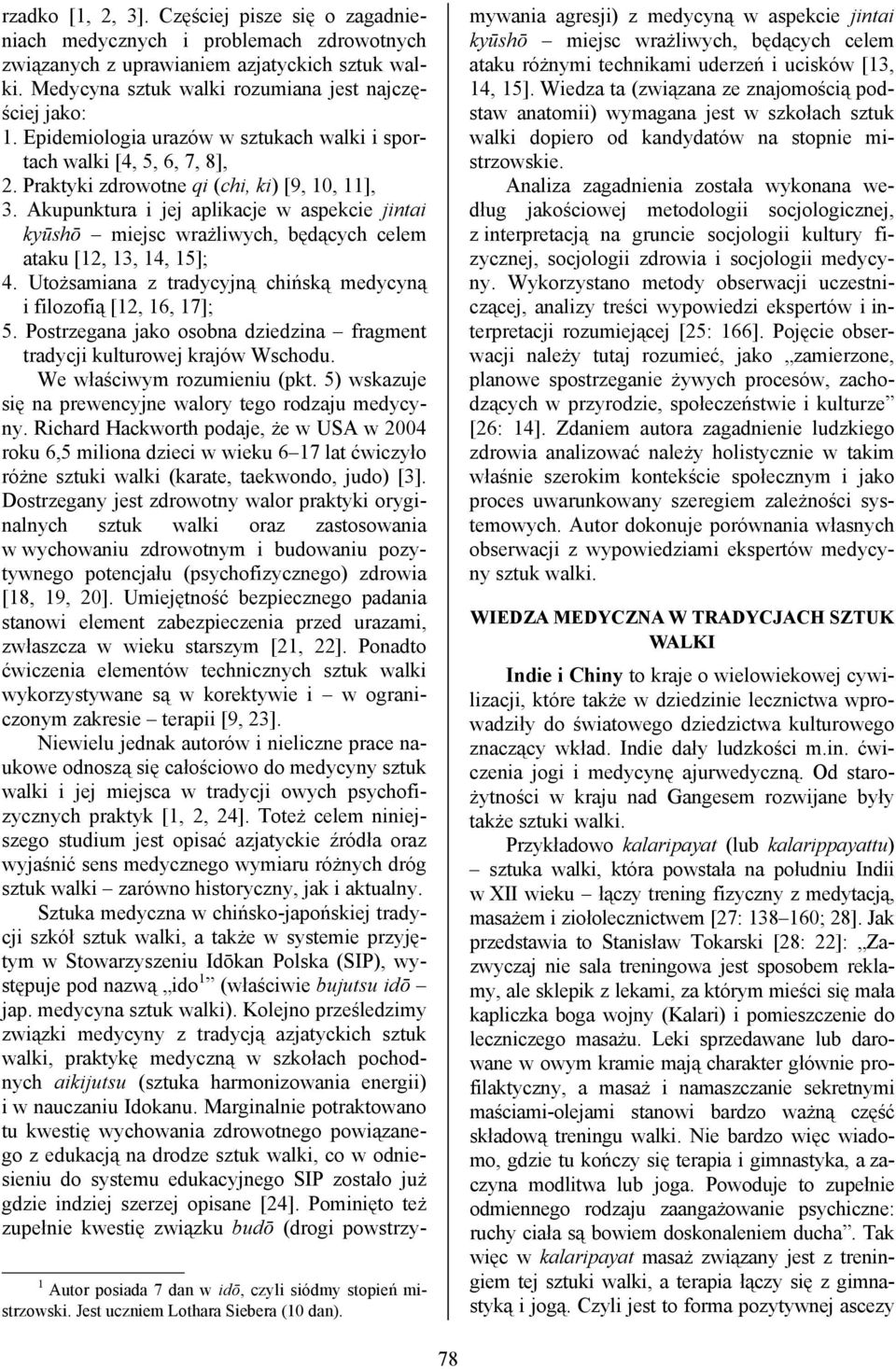 Akupunktura i jej aplikacje w aspekcie jintai kyūshō miejsc wrażliwych, będących celem ataku [12, 13, 14, 15]; 4. Utożsamiana z tradycyjną chińską medycyną i filozofią [12, 16, 17]; 5.