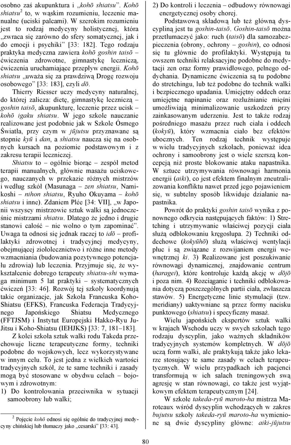 Tego rodzaju praktyka medyczna zawiera kohō goshin taisō ćwiczenia zdrowotne, gimnastykę leczniczą, ćwiczenia uruchamiające przepływ energii.