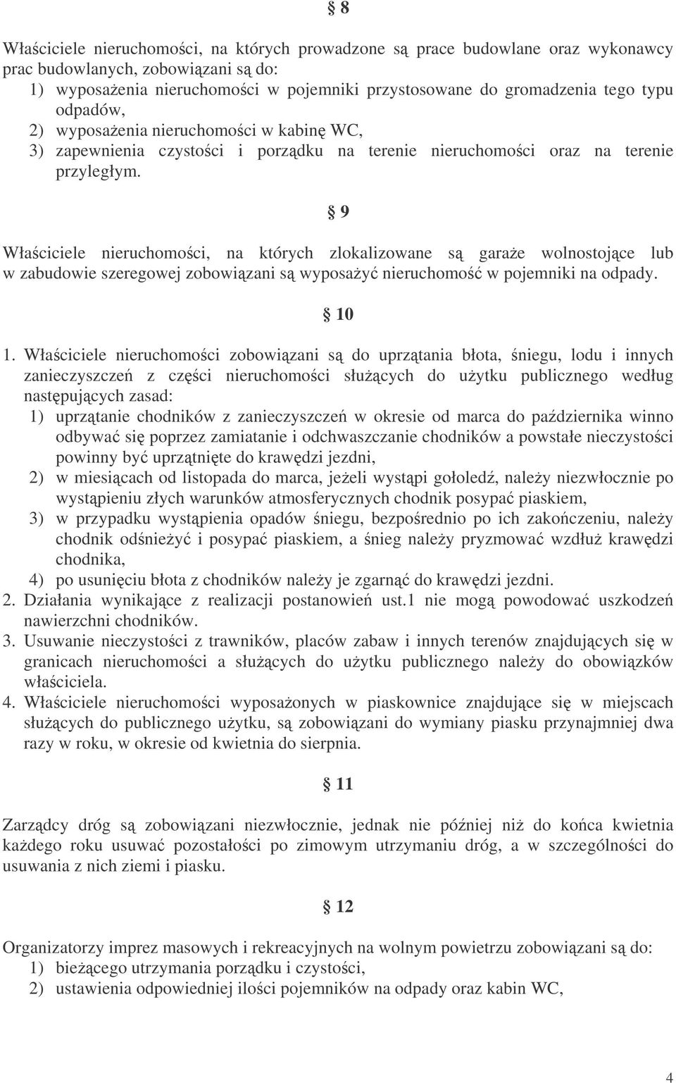 9 Właciciele nieruchomoci, na których zlokalizowane s garae wolnostojce lub w zabudowie szeregowej zobowizani s wyposay nieruchomo w pojemniki na odpady. 10 1.