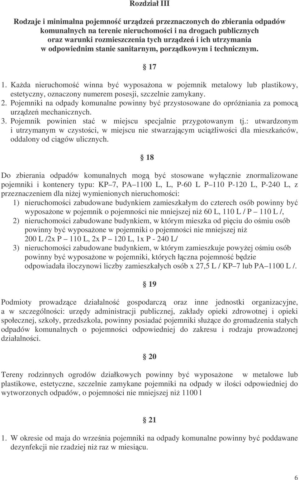 Kada nieruchomo winna by wyposaona w pojemnik metalowy lub plastikowy, estetyczny, oznaczony numerem posesji, szczelnie zamykany. 2.