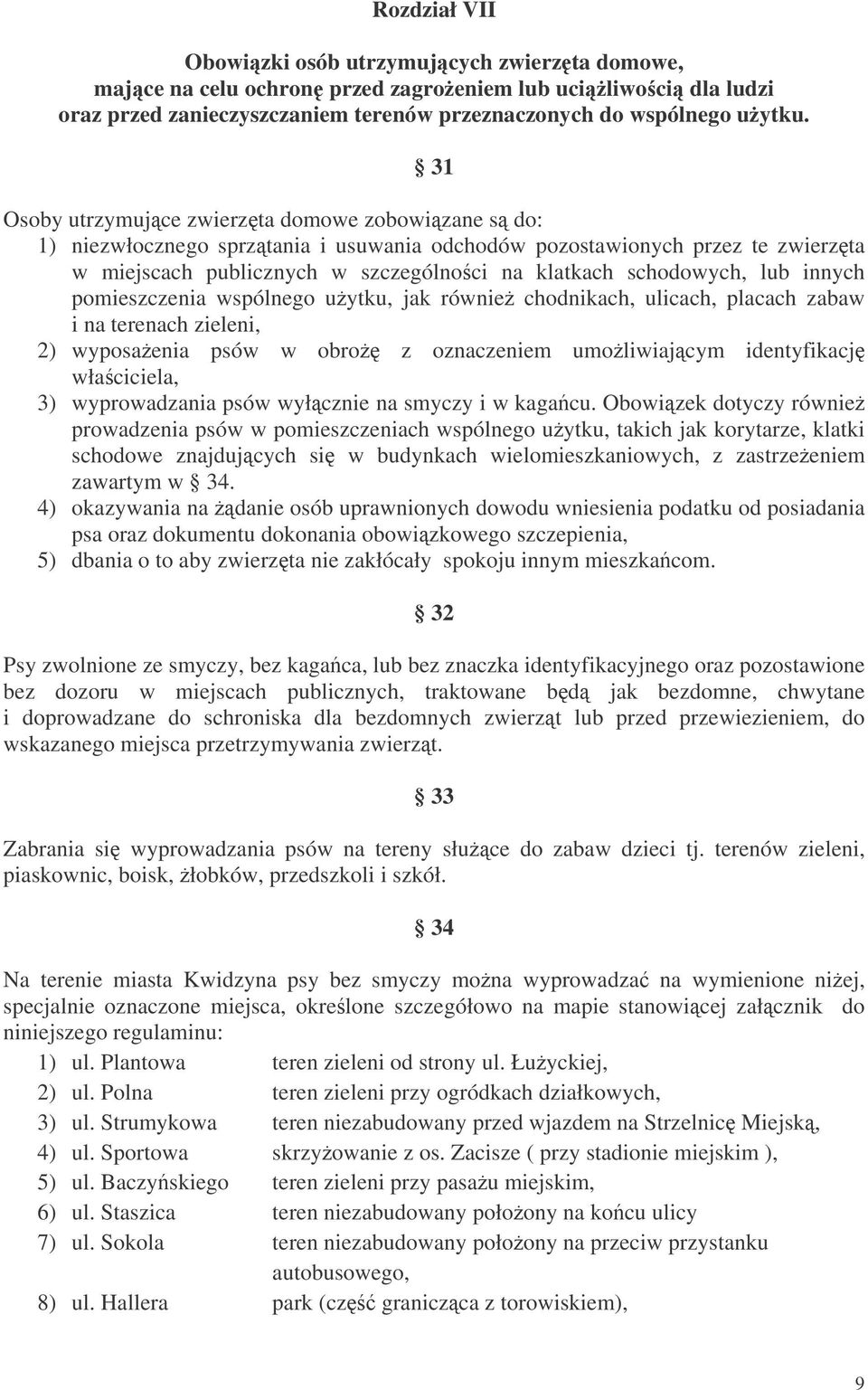 innych pomieszczenia wspólnego uytku, jak równie chodnikach, ulicach, placach zabaw i na terenach zieleni, 2) wyposaenia psów w obro z oznaczeniem umoliwiajcym identyfikacj właciciela, 3)