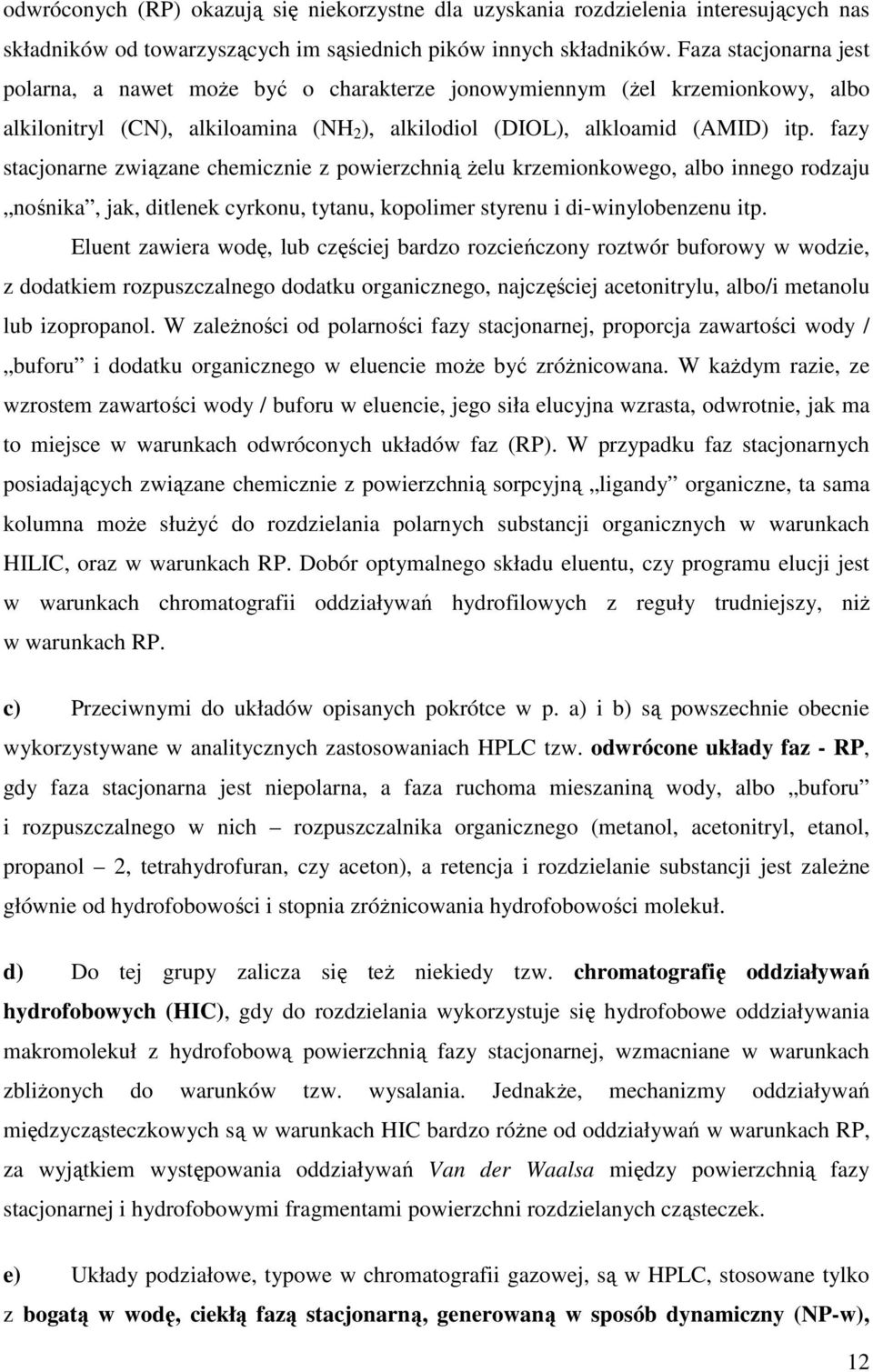 fazy stacjonarne związane chemicznie z powierzchnią żelu krzemionkowego, albo innego rodzaju nośnika, jak, ditlenek cyrkonu, tytanu, kopolimer styrenu i di-winylobenzenu itp.